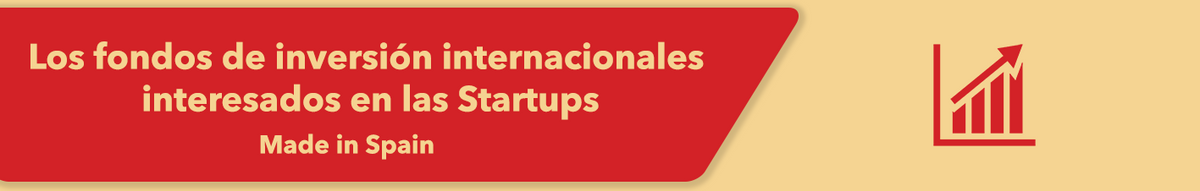 Los fondos de inversión internacionales interesados en las Startups “made in Spain”